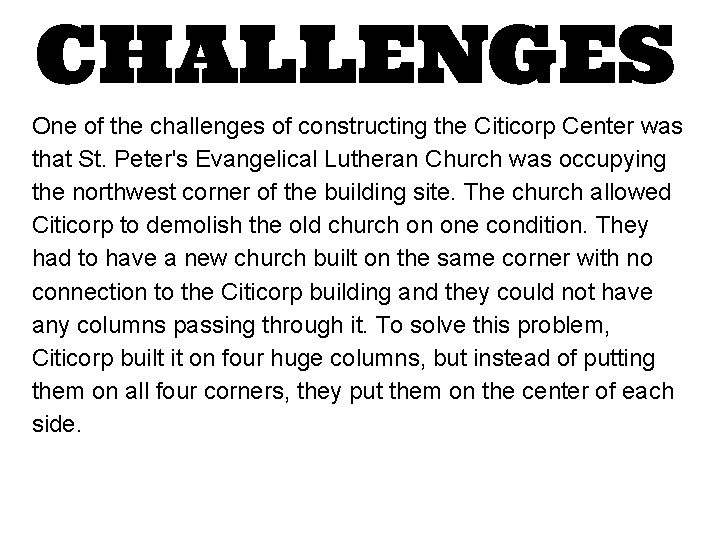 CHALLENGES One of the challenges of constructing the Citicorp Center was that St. Peter's CHALLENGES One of the challenges of constructing the Citicorp Center was that St. Peter's