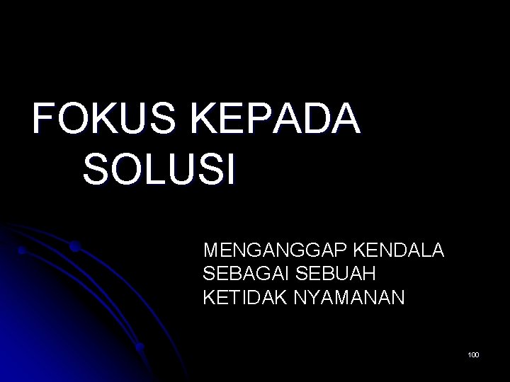 FOKUS KEPADA SOLUSI MENGANGGAP KENDALA SEBAGAI SEBUAH KETIDAK NYAMANAN 100 