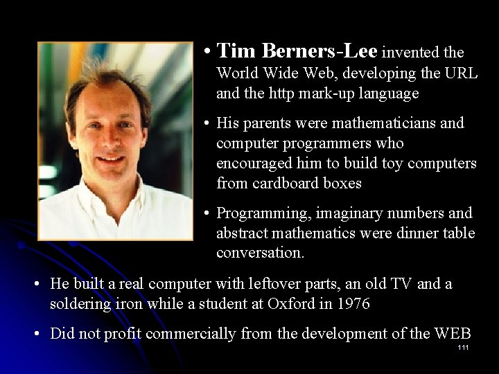  • Tim Berners-Lee invented the World Wide Web, developing the URL and the