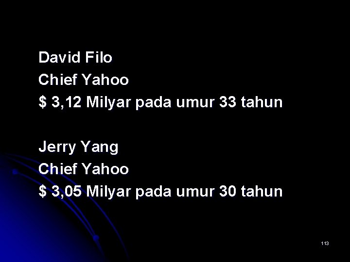 David Filo Chief Yahoo $ 3, 12 Milyar pada umur 33 tahun Jerry Yang