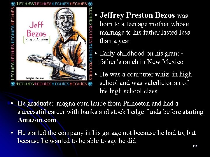  • Jeffrey Preston Bezos was born to a teenage mother whose marriage to