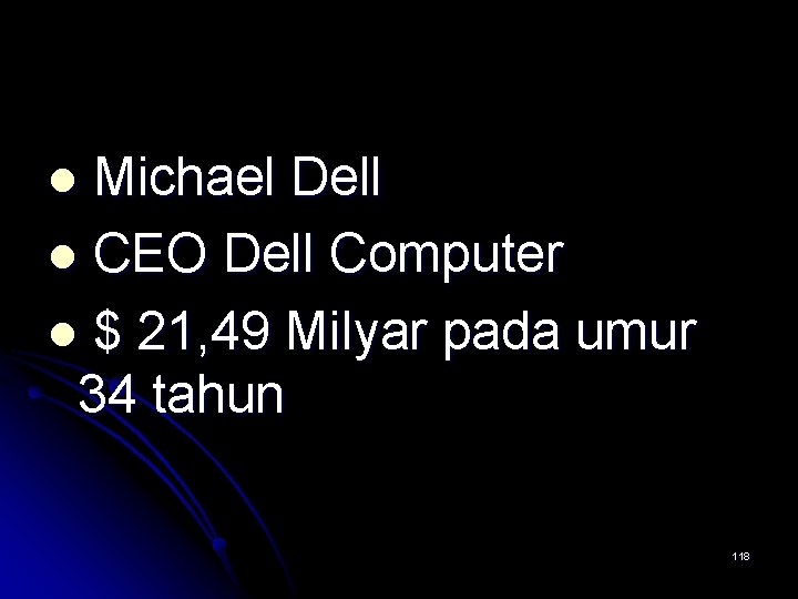 l Michael Dell l CEO Dell Computer l $ 21, 49 Milyar pada umur