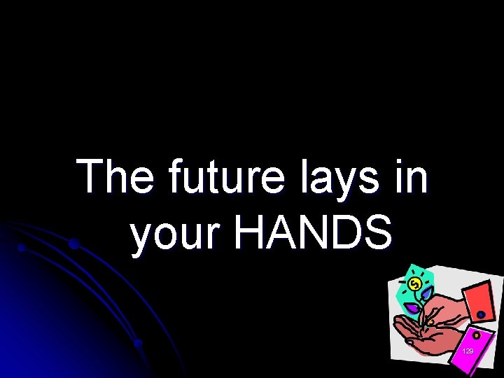 The future lays in your HANDS 129 