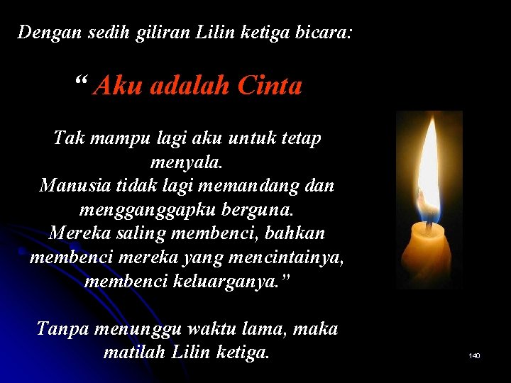 Dengan sedih giliran Lilin ketiga bicara: “ Aku adalah Cinta Tak mampu lagi aku