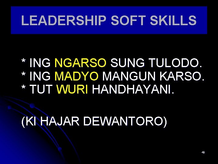 LEADERSHIP SOFT SKILLS * ING NGARSO SUNG TULODO. * ING MADYO MANGUN KARSO. *