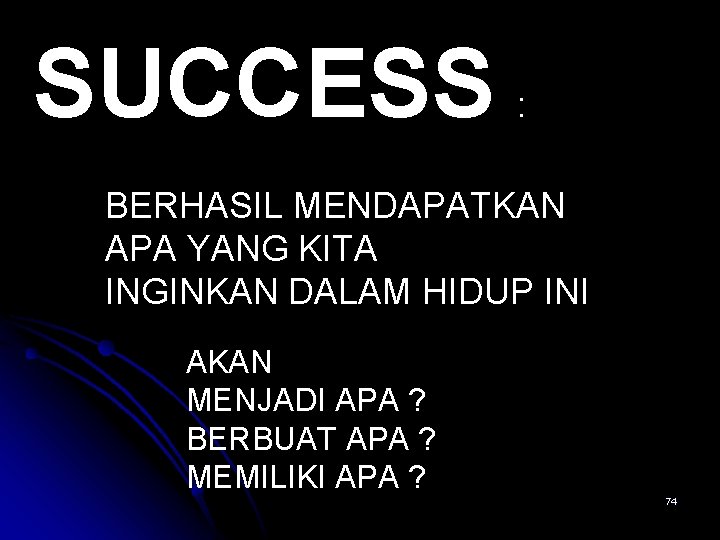 SUCCESS : BERHASIL MENDAPATKAN APA YANG KITA INGINKAN DALAM HIDUP INI AKAN MENJADI APA
