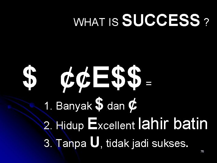 WHAT IS SUCCESS ? $U¢¢E$$ = 1. Banyak $ dan ¢ 2. Hidup Excellent