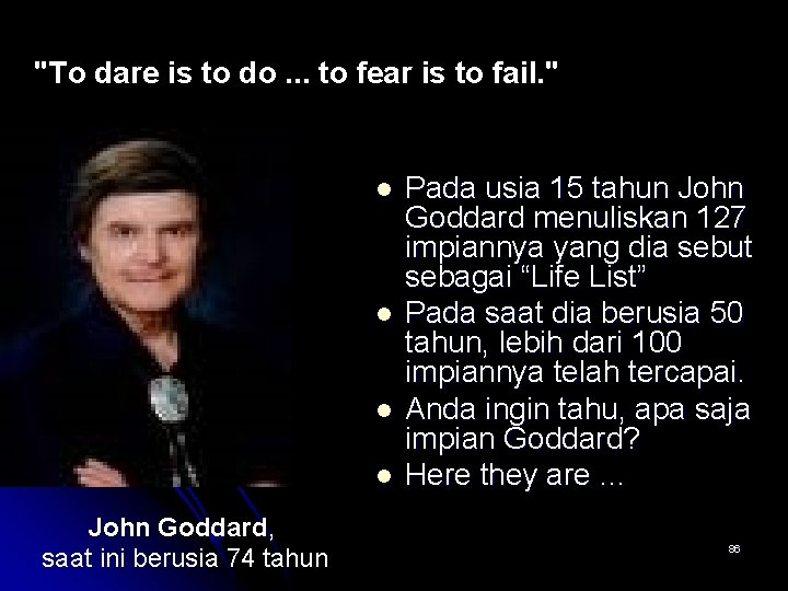 "To dare is to do. . . to fear is to fail. " l