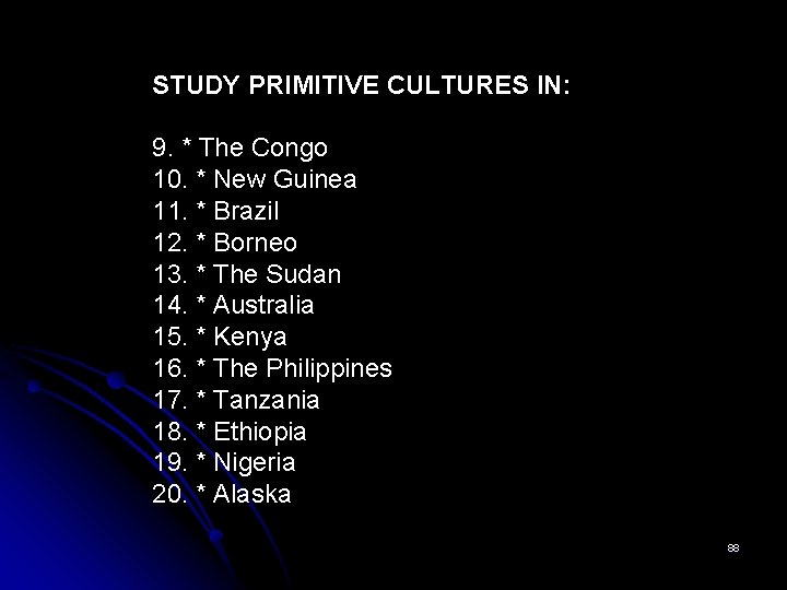 STUDY PRIMITIVE CULTURES IN: 9. * The Congo 10. * New Guinea 11. *