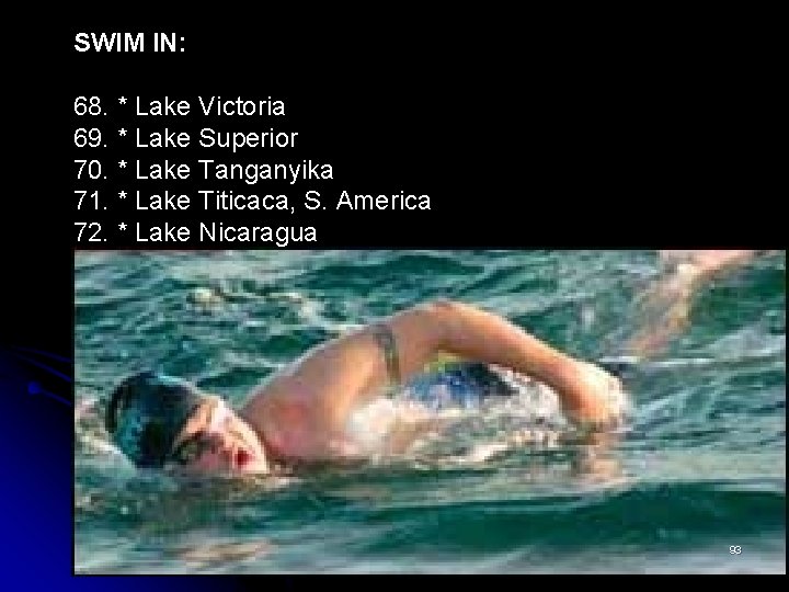 SWIM IN: 68. * Lake Victoria 69. * Lake Superior 70. * Lake Tanganyika