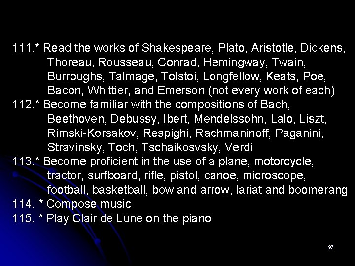 111. * Read the works of Shakespeare, Plato, Aristotle, Dickens, Thoreau, Rousseau, Conrad, Hemingway,
