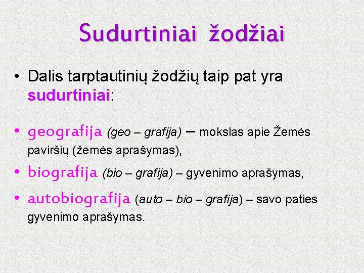 Sudurtiniai žodžiai • Dalis tarptautinių žodžių taip pat yra sudurtiniai: sudurtiniai • geografija (geo