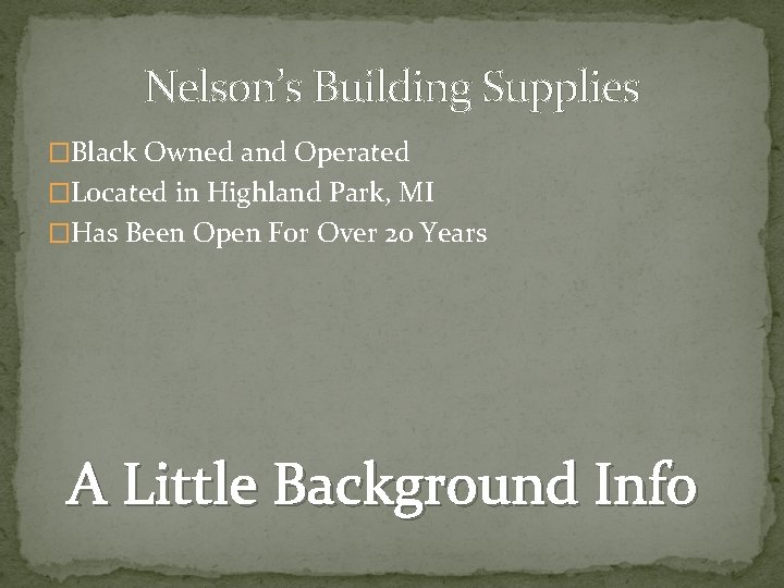 Nelson’s Building Supplies �Black Owned and Operated �Located in Highland Park, MI �Has Been