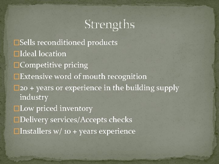 Strengths �Sells reconditioned products �Ideal location �Competitive pricing �Extensive word of mouth recognition �