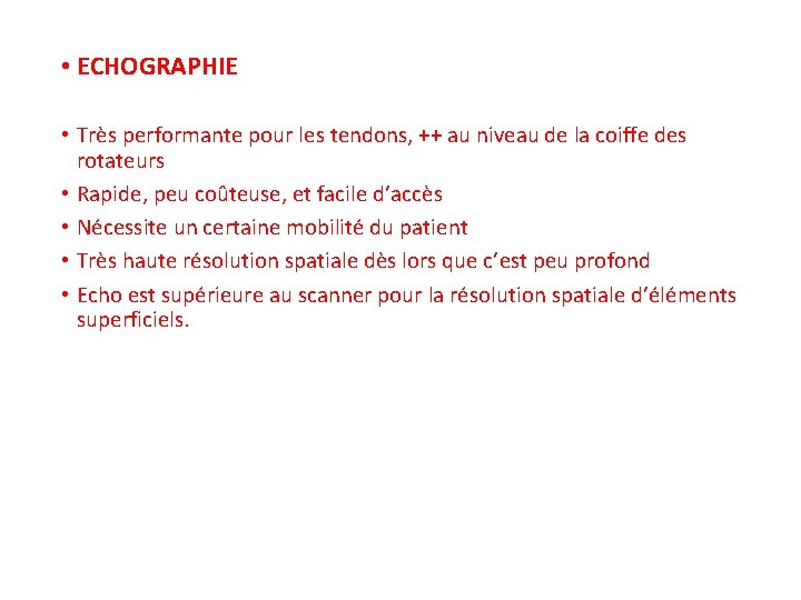  • ECHOGRAPHIE • Très performante pour les tendons, ++ au niveau de la