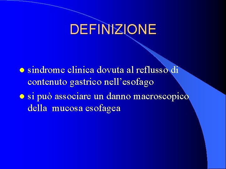 DEFINIZIONE sindrome clinica dovuta al reflusso di contenuto gastrico nell’esofago l si può associare