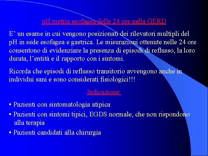 p. H metria esofagea delle 24 ore nella GERD E’ un esame in cui