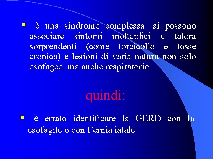 § è una sindrome complessa: si possono associare sintomi molteplici e talora sorprendenti (come