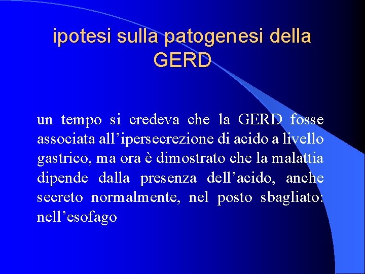 ipotesi sulla patogenesi della GERD un tempo si credeva che la GERD fosse associata