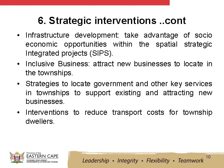 6. Strategic interventions. . cont • Infrastructure development: take advantage of socio economic opportunities