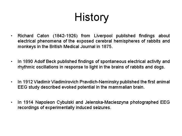 History • Richard Caton (1842 -1926) from Liverpool published findings about electrical phenomena of