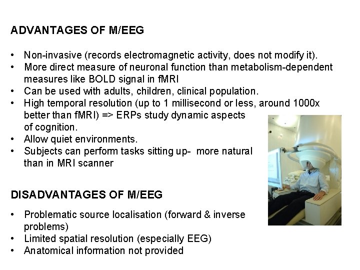 ADVANTAGES OF M/EEG • Non-invasive (records electromagnetic activity, does not modify it). • More