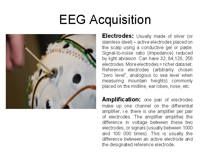 EEG Acquisition Electrodes: Usually made of silver (or stainless steel) – active electrodes placed