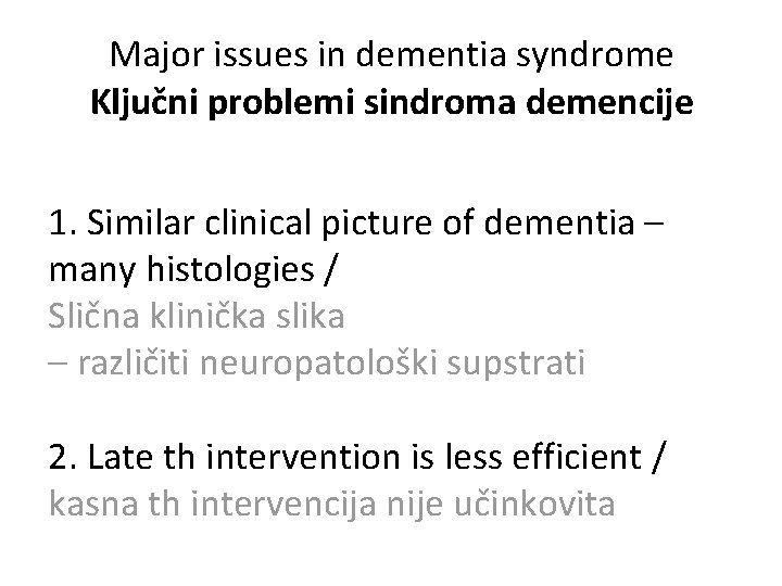 Major issues in dementia syndrome Ključni problemi sindroma demencije 1. Similar clinical picture of