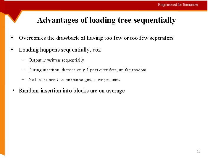 Advantages of loading tree sequentially • Overcomes the drawback of having too few or