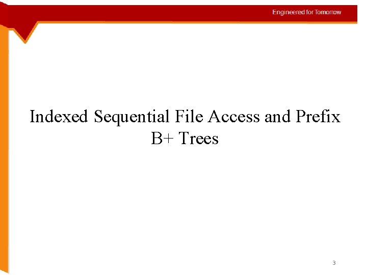 Indexed Sequential File Access and Prefix B+ Trees 3 