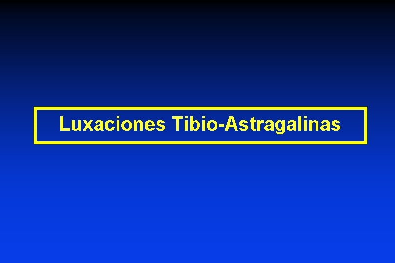 Luxaciones Tibio-Astragalinas 