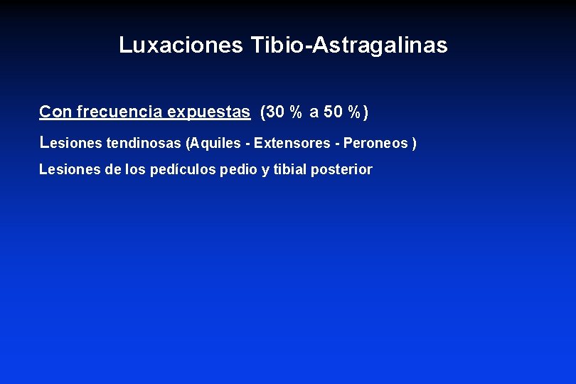 Luxaciones Tibio-Astragalinas Con frecuencia expuestas (30 % a 50 %) Lesiones tendinosas (Aquiles -