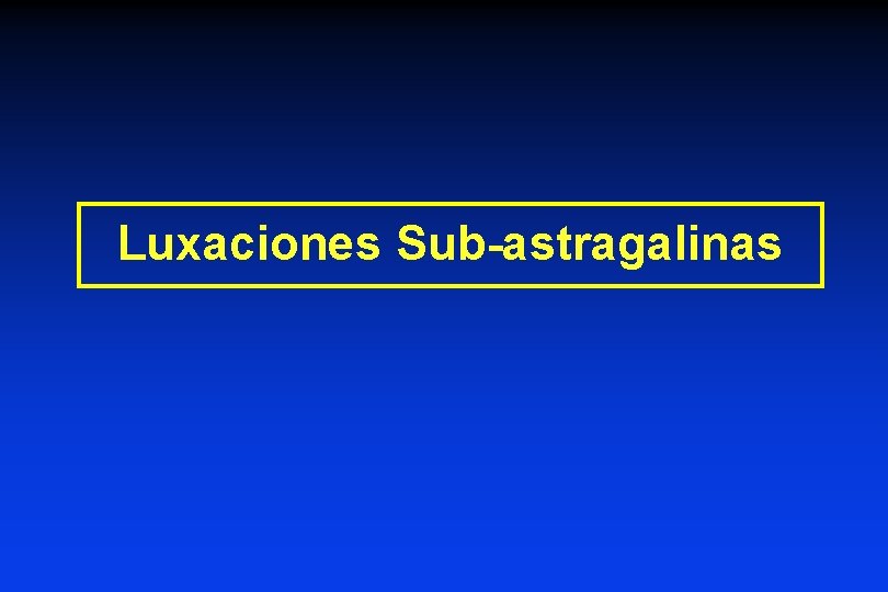 Luxaciones Sub-astragalinas 