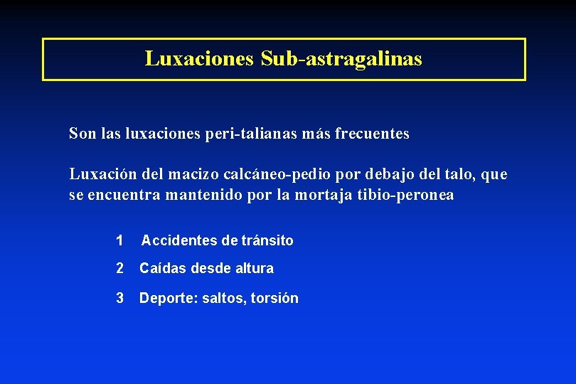 Luxaciones Sub-astragalinas Son las luxaciones peri-talianas más frecuentes Luxación del macizo calcáneo-pedio por debajo