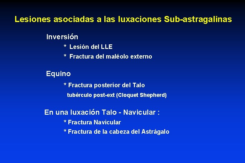 Lesiones asociadas a las luxaciones Sub-astragalinas Inversión * Lesión del LLE * Fractura del