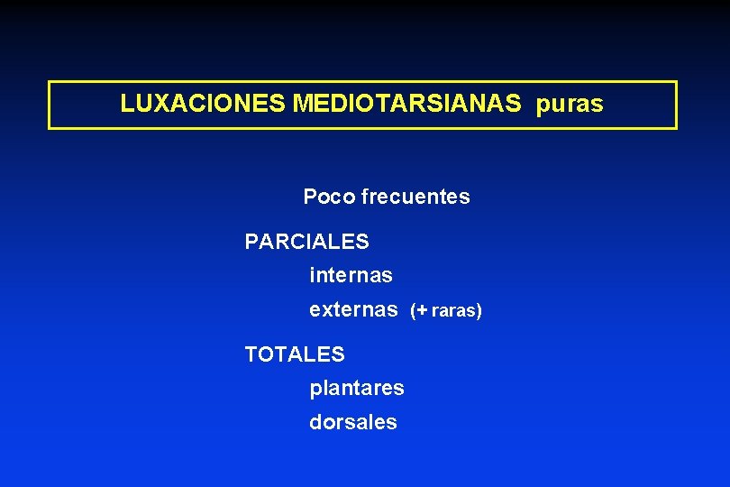 LUXACIONES MEDIOTARSIANAS puras Poco frecuentes PARCIALES internas externas (+ raras) TOTALES plantares dorsales 