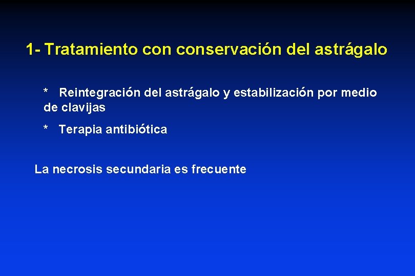 1 - Tratamiento conservación del astrágalo * Reintegración del astrágalo y estabilización por medio