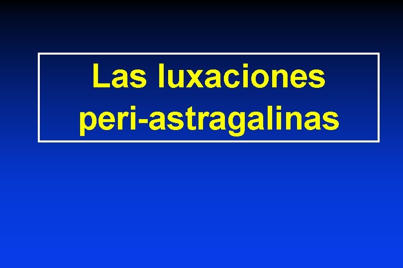 Las luxaciones peri-astragalinas 