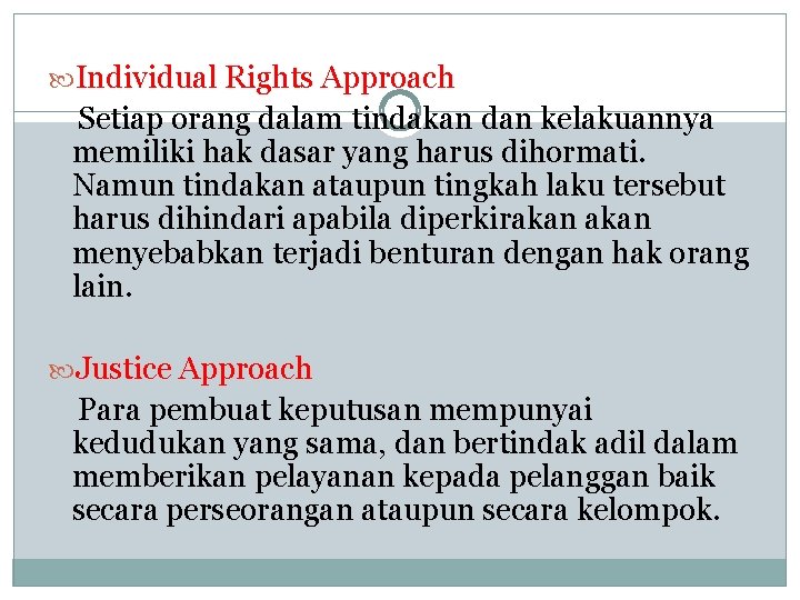  Individual Rights Approach Setiap orang dalam tindakan dan kelakuannya memiliki hak dasar yang