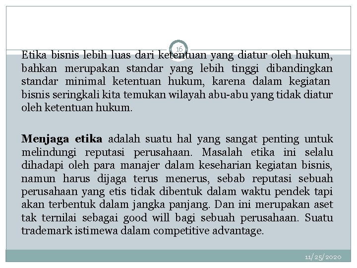 16 Etika bisnis lebih luas dari ketentuan yang diatur oleh hukum, bahkan merupakan standar