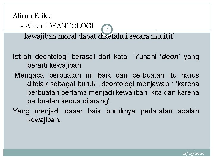 Aliran Etika - Aliran DEANTOLOGI 18 kewajiban moral dapat diketahui secara intuitif. Istilah deontologi