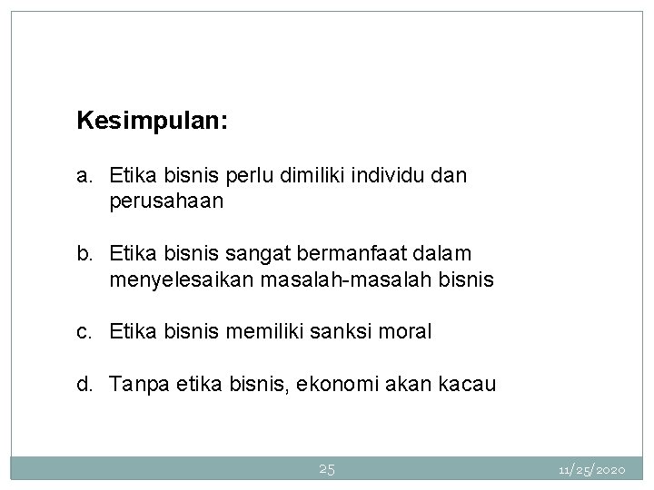 Kesimpulan: a. Etika bisnis perlu dimiliki individu dan perusahaan b. Etika bisnis sangat bermanfaat