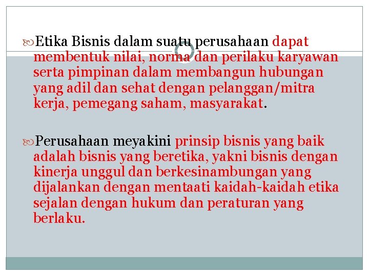  Etika Bisnis dalam suatu perusahaan dapat membentuk nilai, norma dan perilaku karyawan serta