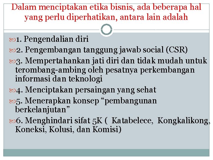 Dalam menciptakan etika bisnis, ada beberapa hal yang perlu diperhatikan, antara lain adalah 1.