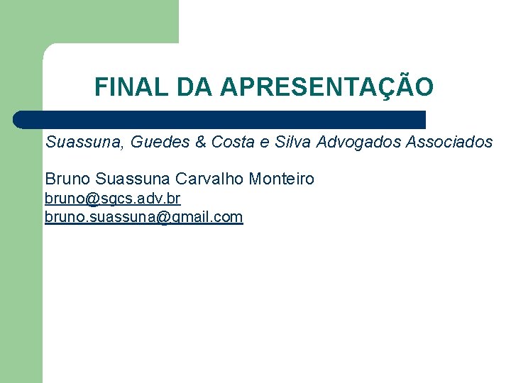 FINAL DA APRESENTAÇÃO Suassuna, Guedes & Costa e Silva Advogados Associados Bruno Suassuna Carvalho