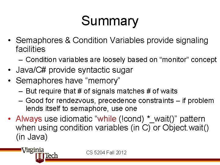 Summary • Semaphores & Condition Variables provide signaling facilities – Condition variables are loosely