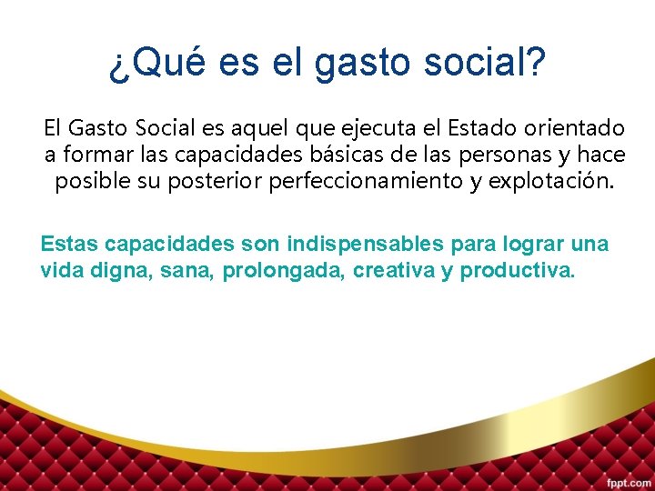 ¿Qué es el gasto social? El Gasto Social es aquel que ejecuta el Estado