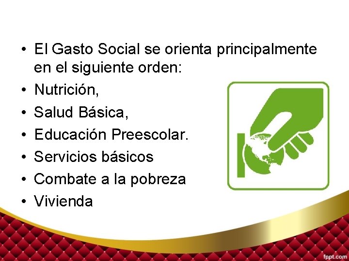  • El Gasto Social se orienta principalmente en el siguiente orden: • Nutrición,