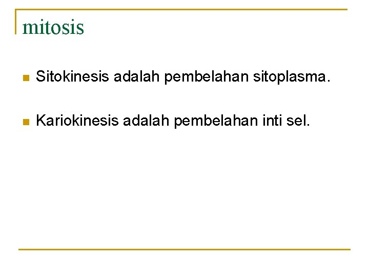 mitosis n Sitokinesis adalah pembelahan sitoplasma. n Kariokinesis adalah pembelahan inti sel. 