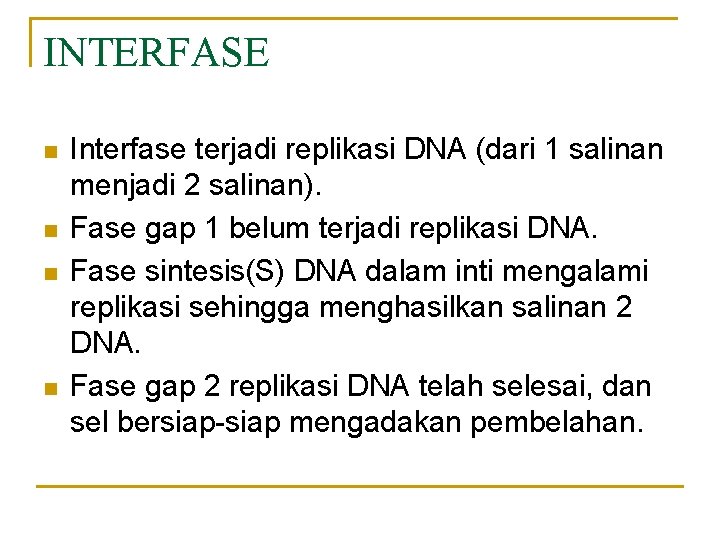 INTERFASE n n Interfase terjadi replikasi DNA (dari 1 salinan menjadi 2 salinan). Fase